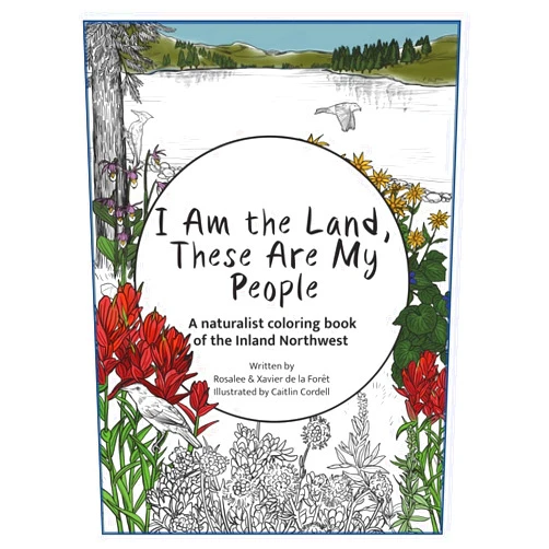 By Rosalee de la Forêt (Author), Xavier de la Forêt (Author), Caitlin Cordell (Illustrator) & 0 more I Am the Land, These Are My People: An All-Ages Naturalist Coloring StoryBook of the Inland Northwest