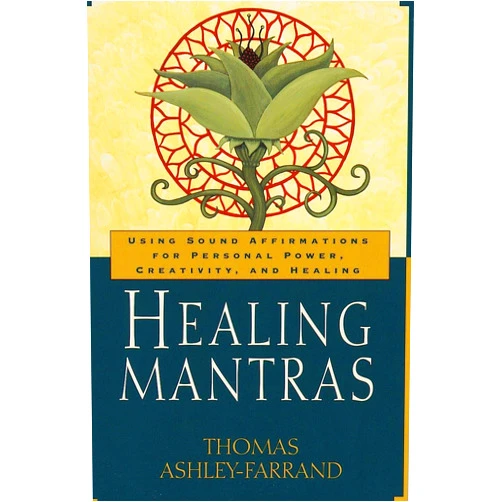 Thomas Ashley-Farrand Healing Mantras: Using Sound Affirmations for Personal Power, Creativity, and Healing