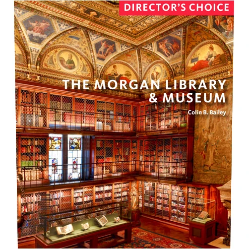 By Colin B. Bailey (Author) The Morgan Library & Museum: Director’s Choice