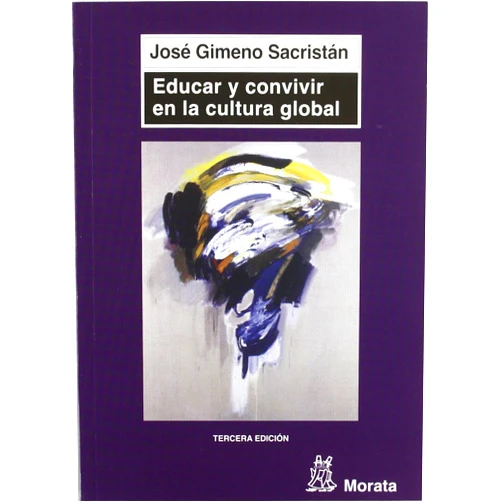 José Gimeno Sacristán Educar y convivir en la cultura global: Las exigencias de la ciudadanía