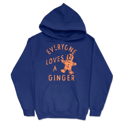 Crazy Dog T-Shirts Everyone Loves A Ginger Unisex Hoodie Funny Sarcastic Christmas Cookie Graphic Hooded Sweatshirt