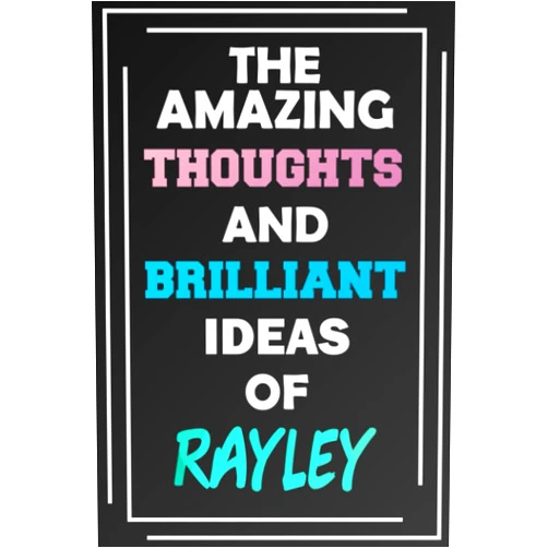 By MyNameNotebooks Publishing (Author) The Amazing Thoughts and Brilliant Ideas of Rayley: Blank Lined Notebook - Personalized Name - Custom Journal for Rayley