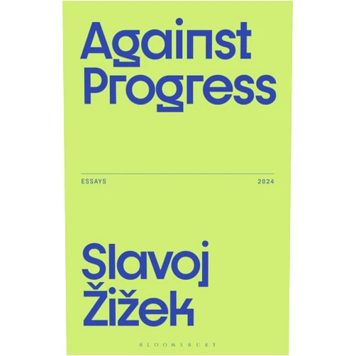 Slavoj Žižek Against Progress (Žižek's Essays)