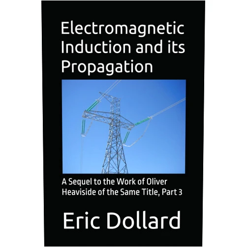 Eric P Dollard,Griffin G Brock,Simon Davies,Aaron Murakami Electromagnetic Induction and its Propagation: A Sequel to the Work of Oliver Heaviside of the Same Title, Part 3