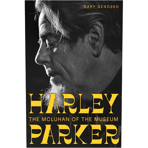 Gary Genosko Harley Parker: The McLuhan of the Museum