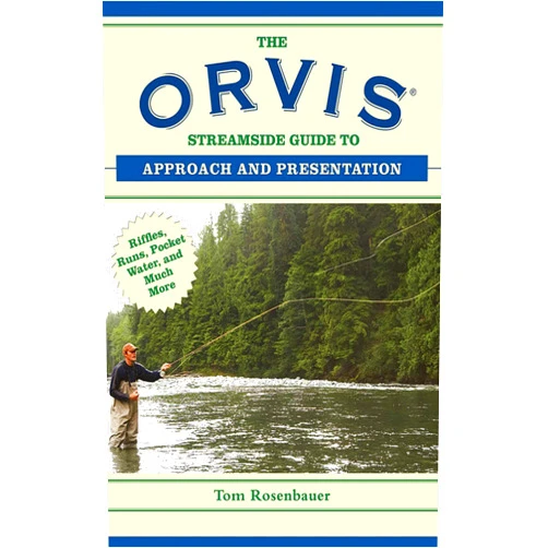 Tom Rosenbauer The Orvis Streamside Guide to Approach and Presentation: Riffles, Runs, Pocket Water, and Much More (Orvis Guides)