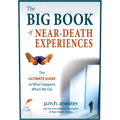 P.M.H. Atwater The Big Book of Near-Death Experiences: The Ultimate Guide to the NDE and Its Aftereffects
