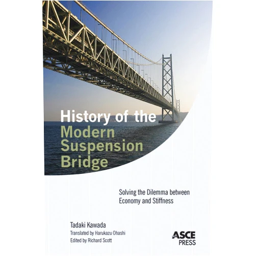 Tadaki Kawada,Richard Scott,Harukazu Ohashi History of the Modern Suspension Bridge: Solving the Dilemma between Economy and Stiffness