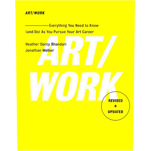 Heather Darcy Bhandari,Jonathan Melber Art/Work - Revised & Updated: Everything You Need to Know (and Do) As You Pursue Your Art Career