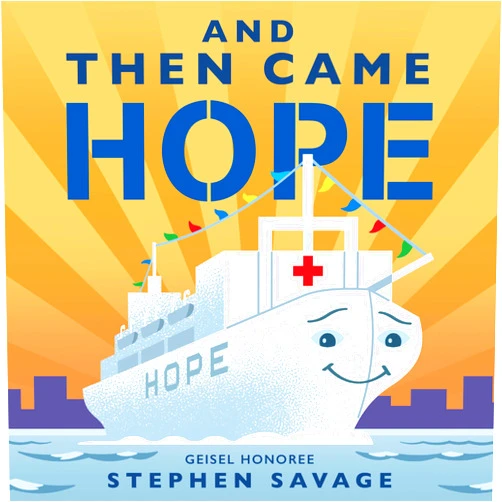 Stephen Savage And Then Came Hope