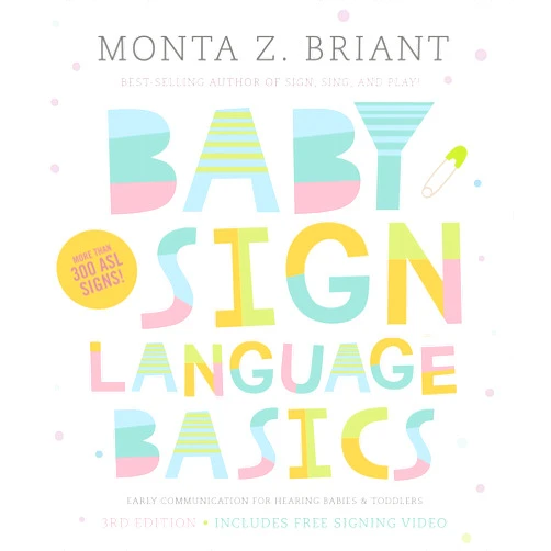 By Monta Z. Briant (Author) Baby Sign Language Basics: Early Communication for Hearing Babies and Toddlers, 3rd Edition