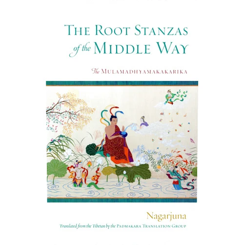 By Nagarjuna (Author), Padmakara Translation Group (Translator) The Root Stanzas of the Middle Way: The Mulamadhyamakakarika