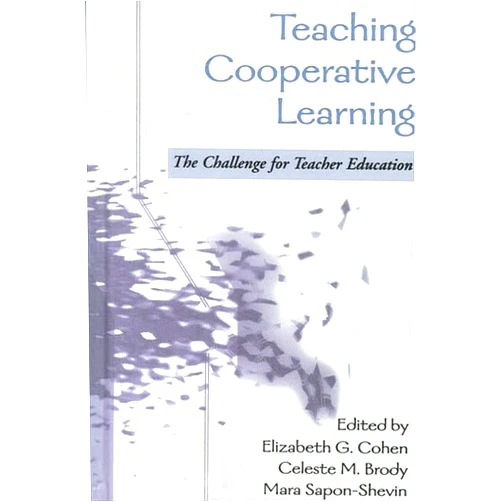 By Elizabeth G. Cohen (Editor), Celeste M. Brody (Editor), Mara Sapon-Shevin (Editor) & 0 more Teaching Cooperative Learning: The Challenge for Teacher Education (Teacher Prep and Development)
