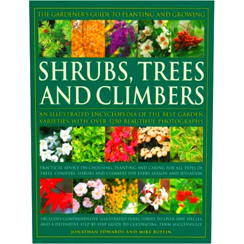 Mike Buffin,Jonathan Edawrds The Gardener's Guide to Planting and Growing Shrubs, Climbers & Trees: Choosing, planting and caring for trees, conifers, palms, shrubs and climbers ... step-by-step guide to growing them succe