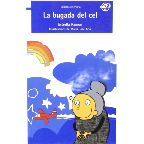 Estrella Ramon Pérez,Pepa Aoiz La Bugada del cel: Contes en català per a 7 anys: Llibre amb humor: Quina catàstrofe por provocar una àvia quan puja al cel?