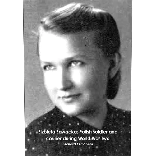 Bernard O'Connor Elzbieta Zawacka: Polish soldier and courier during World War Two