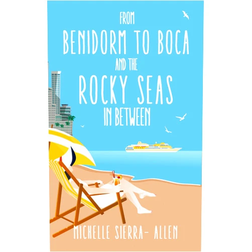 Michelle Sierra Allen,Paul Stryer From Benidorm to Boca : and the Rocky Seas in Between
