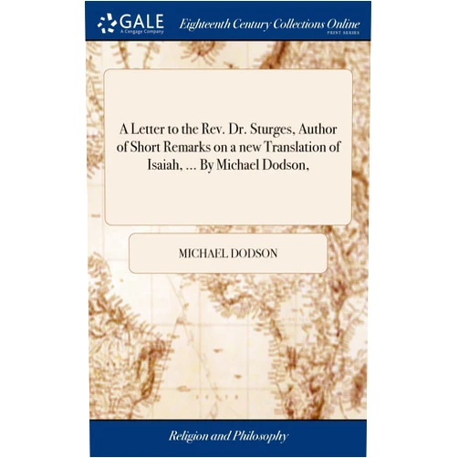 By Michael Dodson (Author) A Letter to the Rev. Dr. Sturges, Author of Short Remarks on a new Translation of Isaiah, ... By Michael Dodson,