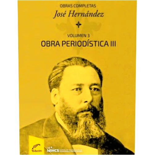 Spanish Edition by José Hernández (Author), Jesica Soledad Mariotta (Editor), Emanuel Molina (Co-editor), Renata Chiavenato (Contributor), Maria Gabriela Callado (Designer) & 2 more Obras completas: Obra periodística III (Volumen III)