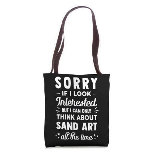 Cool Fine Art - Creation - Hobbies Stuff Sorry If I Look Interested - Think About Sand Art Funny Tote Bag
