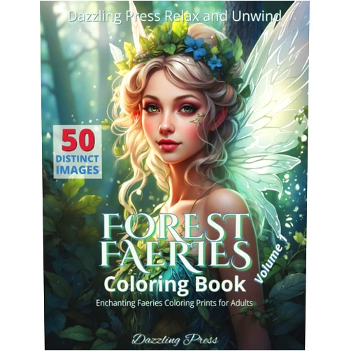 Dazzling Press Relax and Unwind Forest Faeries Coloring Book Volume 1: 50 Distinct Images Enchanting Faeries Coloring Prints for Adults (Dazzling Forest Fairies Adult Coloring Books)
