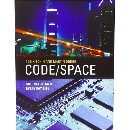 Rob Kitchin,Martin Dodge,Matthew Fuller Code/Space: Software and Everyday Life (Software Studies)