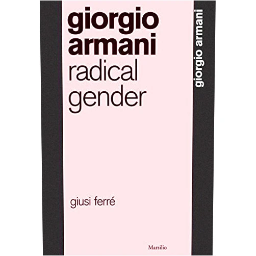 Giorgio Armani: Radical Gender by Giusi Ferre (2016-02-16)