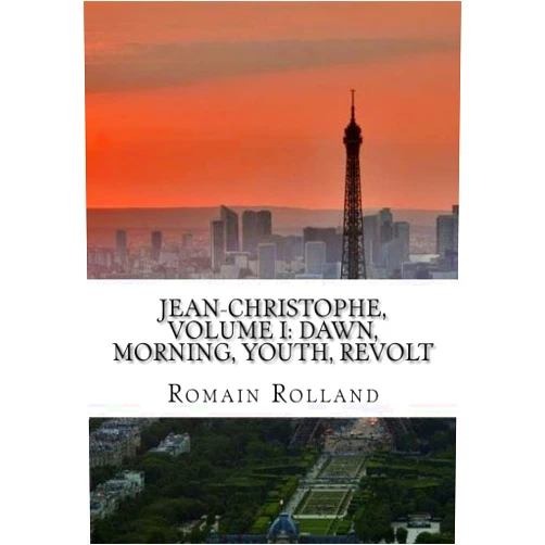 By Romain Rolland (Author) Jean-Christophe, Volume I: Dawn, Morning, Youth, Revolt