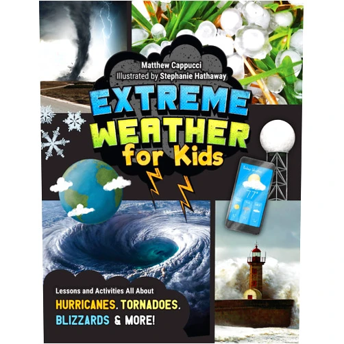 Matthew Cappucci,Stephanie Hathaway Extreme Weather for Kids: Lessons and Activities All About Hurricanes, Tornadoes, Blizzards, and More!
