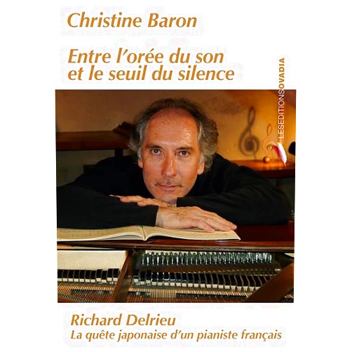 French Edition by Christine BARON (Author) Entre l'orée du son et le seuil du silence : Richard Delrieu, la quête japonaise d'un pianiste franç (French Edition)