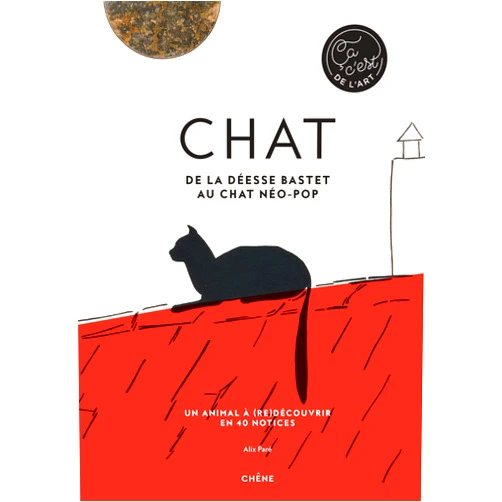 Alix Paré Chat - De la déesse Bastet au chat néo-pop: Un animal à (re)découvrir en 40 notices