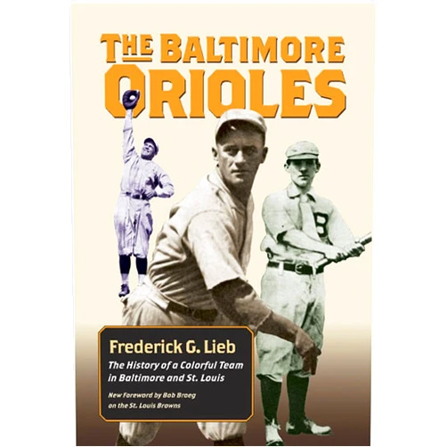 Frederick G. Lieb,Bob Broeg The Baltimore Orioles: The History of a Colorful Team in Baltimore and St. Louis (Writing Baseball)