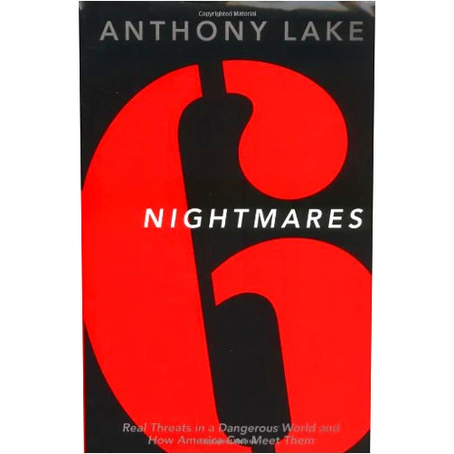 Anthony Lake Six Nightmares: Real Threats in a Dangerous World and How America Can Meet Them