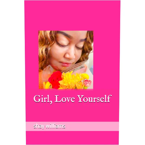 By shay williams (Author) Girl, Love Yourself
