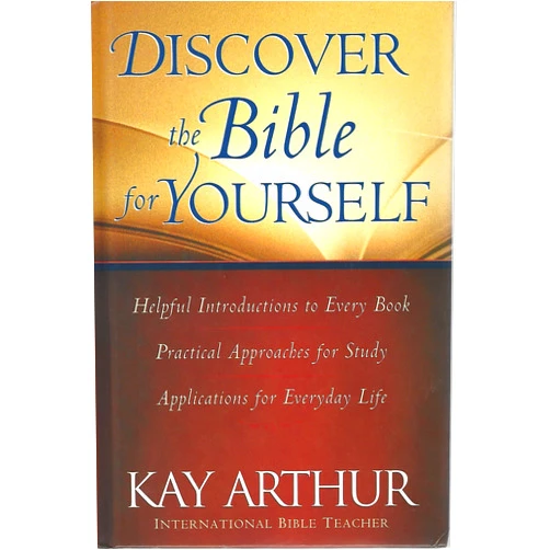 Kay Arthur Discover the Bible for Yourself: Helpful Introductions to Every Book; Practical Approaches for Study; Applications for Everyday Life