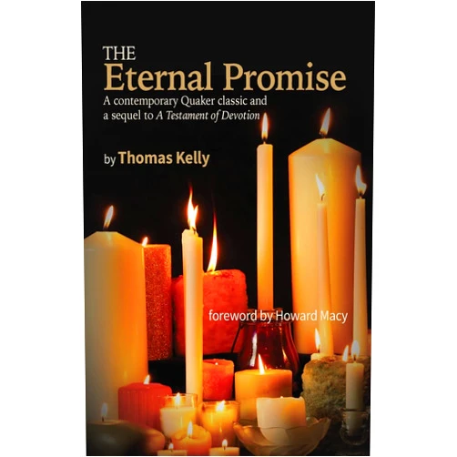 Thomas R Kelly,Howard R Macy The Eternal Promise: A contemporary Quaker classic and a sequel to A Testament of Devotion