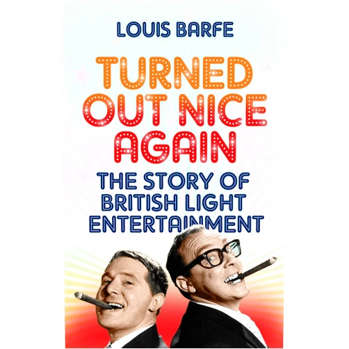 By Louis Barfe (Author) Format: Kindle Edition Turned Out Nice Again: The Story of British Light Entertainment