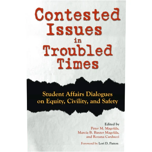 Rozana Carducci,Peter M. Magolda,Marcia B. Baxter Magolda,Lori D. Patton Contested Issues in Troubled Times