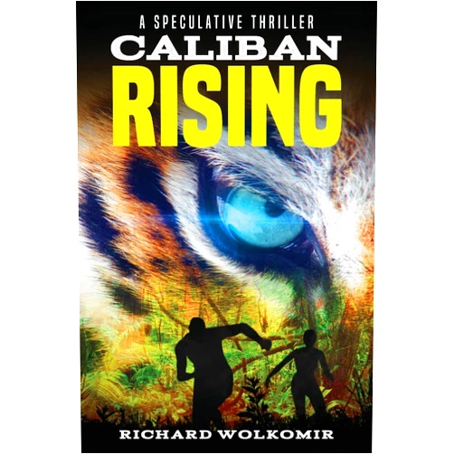 Richard Wolkomir Caliban Rising: A Speculative Thriller