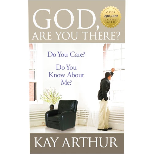 Kay Arthur God, Are You There?