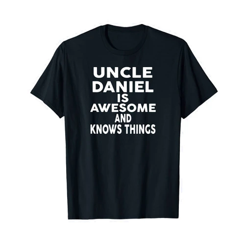 DANIEL Designs By ShirtZilla Uncle DANIEL Is Awesome And Knows Things DANIEL T-Shirt