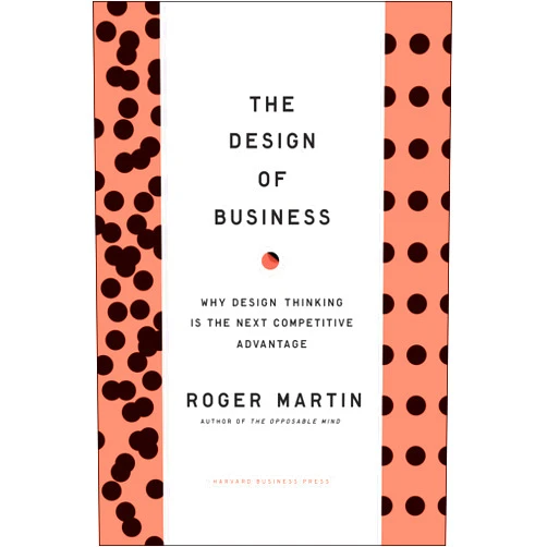 Roger L. Martin The Design of Business: Why Design Thinking is the Next Competitive Advantage