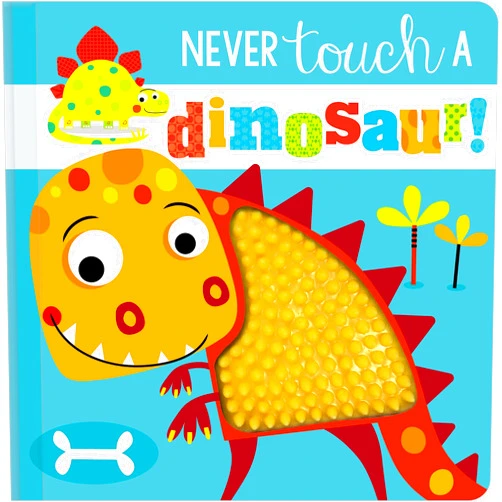 By Rosie Greening (Author), Stuart Lynch (Illustrator) Never Touch a Dinosaur!