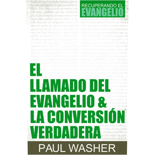 Spanish Edition by Paul Washer (Author), Poiema Publicaciones (Editor) El Llamado del Evangelio & la Conversión Verdadera (Spanish Edition)
