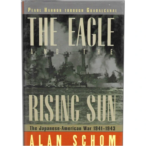 Alan Schom,Alan M. Schom The Eagle and the Rising Sun: The Japanese-American War 1941-1943: Pearl Harbor through Guadalcanal