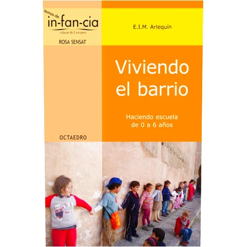 Manuel Angel Puentes Zamora,Maria Isabel Vallejo Iañez,Joaquina Isabel Fresco Rivas,Trinidad Vico Ramírez,Isabel Lourdes Acale Sánchez,Antonia Solozábal Herrera,Mª Teresa Chamorro Villar,Mercedes Blasi Vélez,Juan Quesada Gámiz Viviendo el barrio: Haciendo escuela de 0 a 6 años
