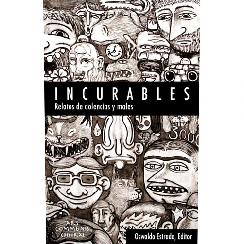 Oswaldo Estrada,Azucena Hernández,Mabel Cuesta,Jennifer Thorndike,Liliana Colanzi,Juan Vitulli,Keila Vall de la Ville,Sebastián Antezana,Melanie Márquez Adamas,Hernán Vera Álvarez Incurables: Relatos de dolencias y males (Spanish Edition)