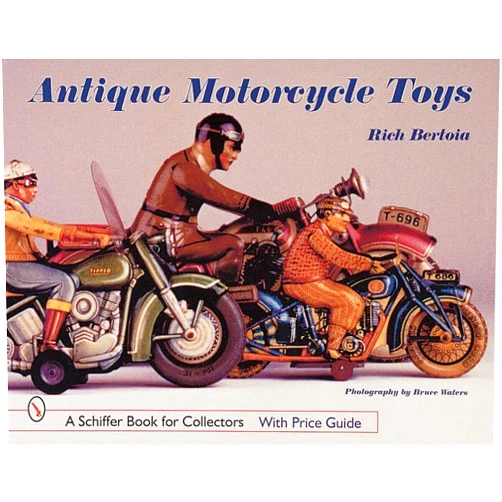 Rich Bertoia Antique Motorcycle Toys (A Schiffer Book for Collectors)