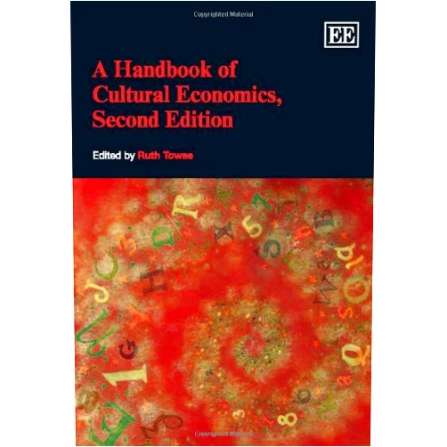 By Ruth Towse (Editor) A Handbook of Cultural Economics, Second Edition