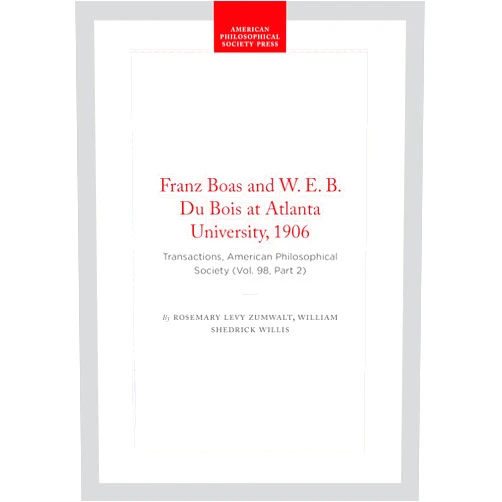 By Rosemary Levy Zumwalt (Author), William Shedrick Willis (Author) Franz Boas and W. E. B. Du Bois at Atlanta University, 1906: Transactions, American Philosophical Society (Vol. 98, Part 2) (Transactions of the American Philosophical Society, 671)